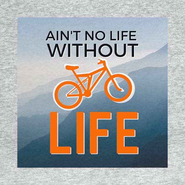 Ain't No Life Without Mountain Bike Life by LYD Origins